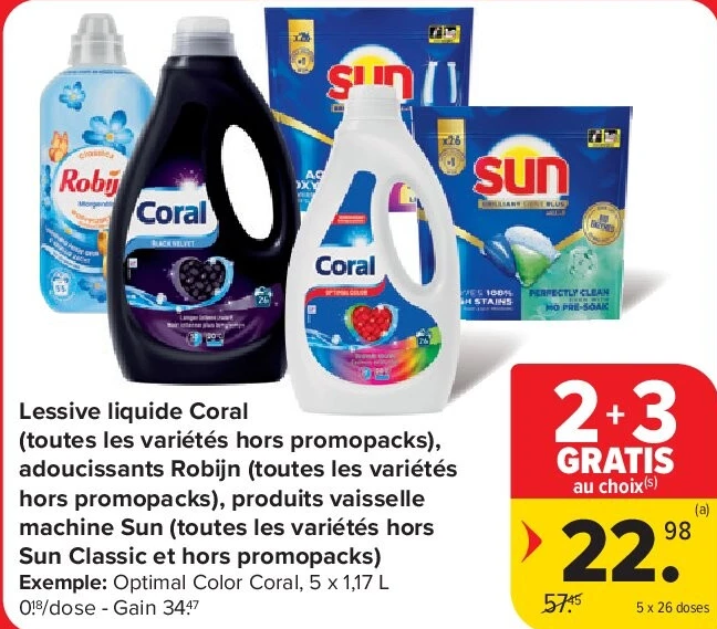 Lessive liquide Coral (toutes les variétés hors promopacks), adoucissants Robijn (toutes les variétés hors promopacks), produits vaisselle machine Sun (toutes les variétés hors Sun Classic et hors promopacks)