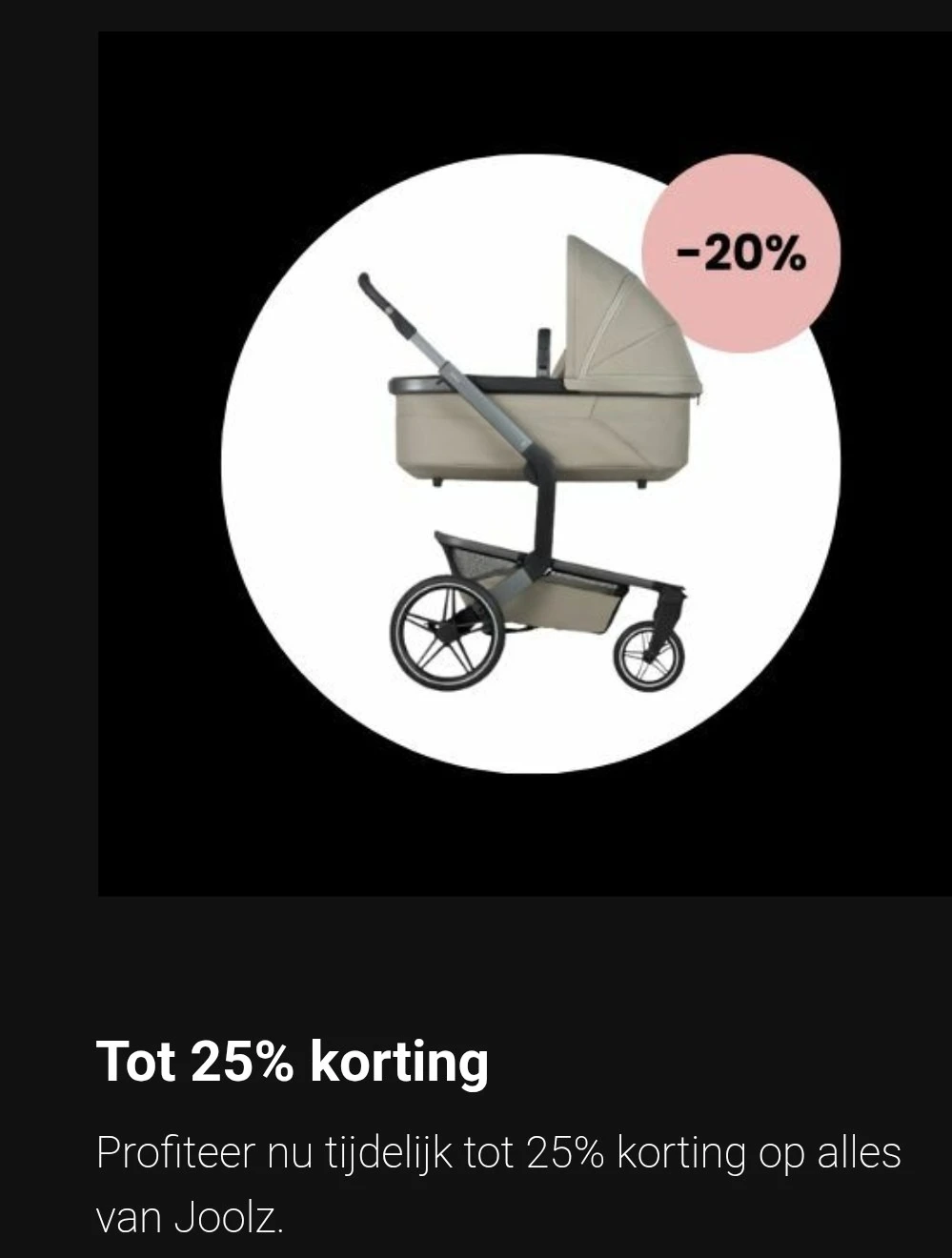 Tot 25% korting op alles van Joolz/Bugaboo/Jollein/Babymoov