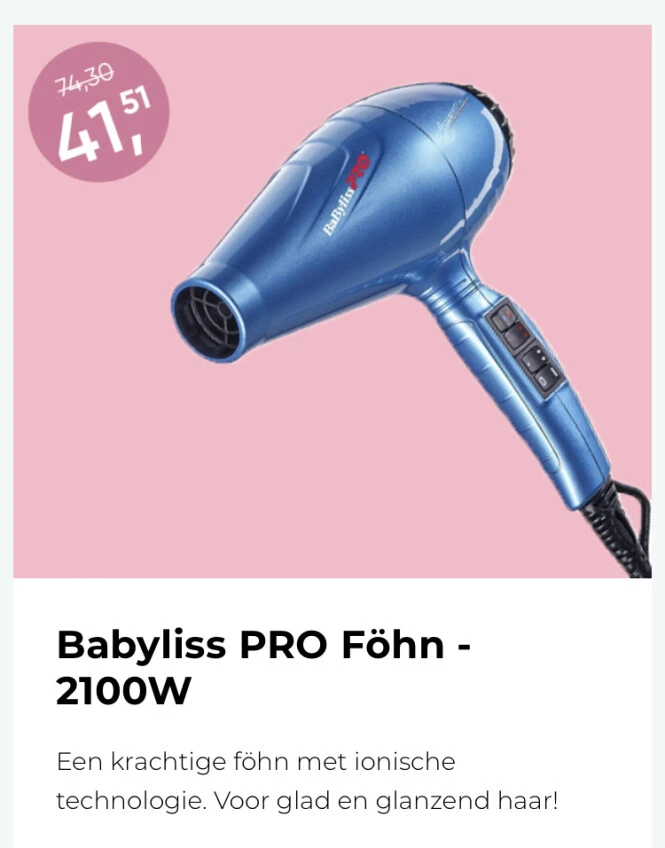 Babyliss föhn mu €41,51 in plqqts van €74,30...