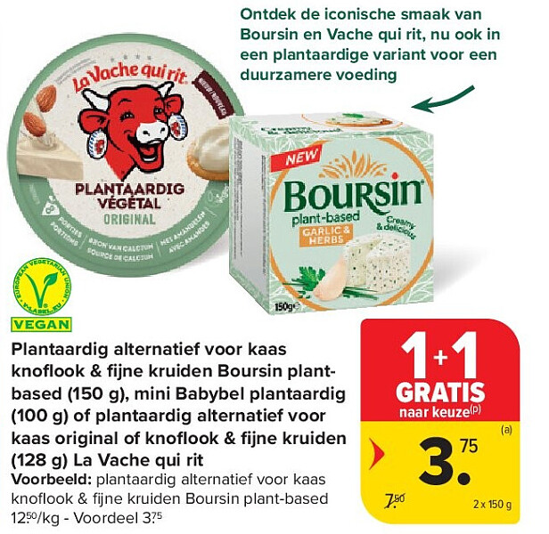 Plantaardig alternatief voor kaas knofl ook & fi jne kruiden Boursin plantbased (150 g), mini Babybel plantaardig (100 g) of plantaardig alternatief voor kaas original of knofl ook & fi jne kruiden (128 g) La Vache qui rit