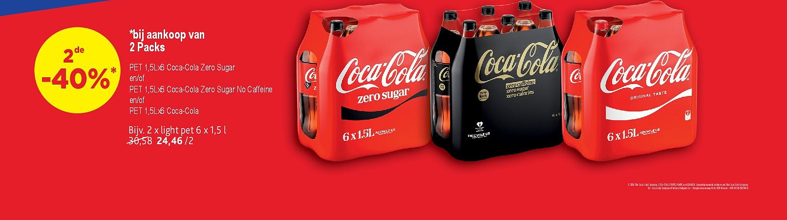 *bij aankoop van 2 Packs PET 1,5Lx6 Coca-Cola Zero Sugar en/of PET 1,5Lx6 Coca-Cola Zero Sugar No Caffeine en/of PET 1,5Lx6 Coca-Cola